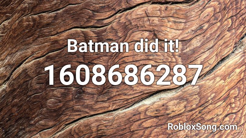 Batman did it! Roblox ID