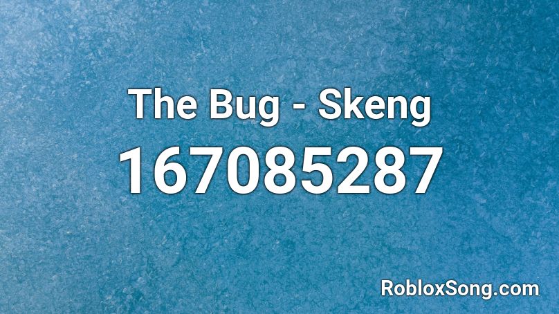 The Bug - Skeng Roblox ID