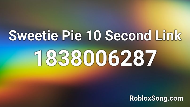 Sweetie Pie 10 Second Link Roblox ID