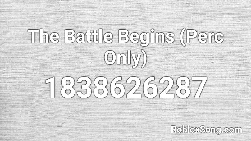 The Battle Begins (Perc Only) Roblox ID