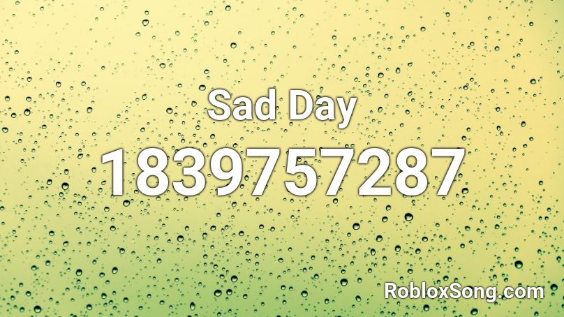 Sad Day Roblox ID