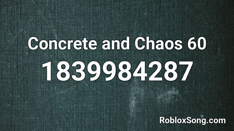 Concrete and Chaos 60 Roblox ID