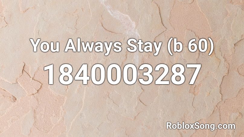 You Always Stay (b 60) Roblox ID