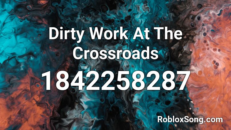 Dirty Work At The Crossroads Roblox ID