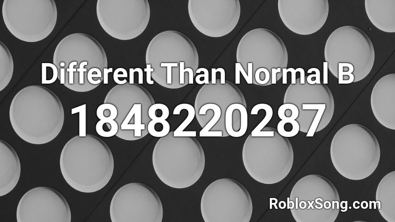 Different Than Normal B Roblox ID