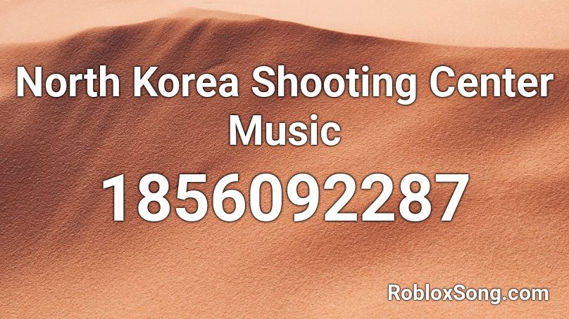 North Korea Shooting Center Music Roblox ID