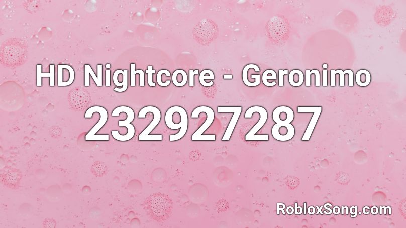 HD Nightcore - Geronimo Roblox ID