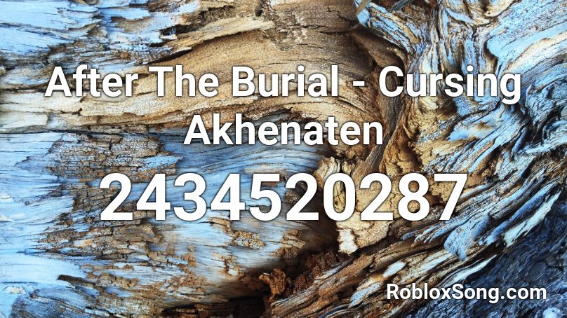 After The Burial - Cursing Akhenaten  Roblox ID