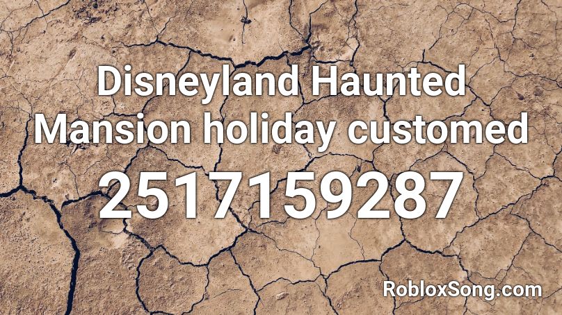 Disneyland Haunted Mansion Holiday Customed Roblox Id Roblox Music Codes - roblox haunted mansion music