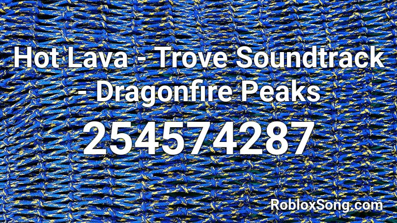 Hot Lava - Trove Soundtrack - Dragonfire Peaks Roblox ID