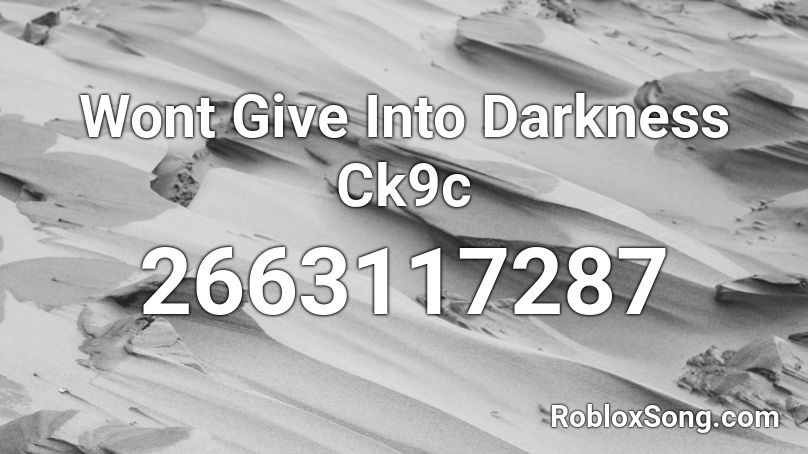 Wont Give Into Darkness Ck9c Roblox Id Roblox Music Codes - i won't give up nightcore roblox id