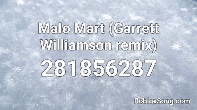 Malo Mart (Garrett Williamson remix) Roblox ID