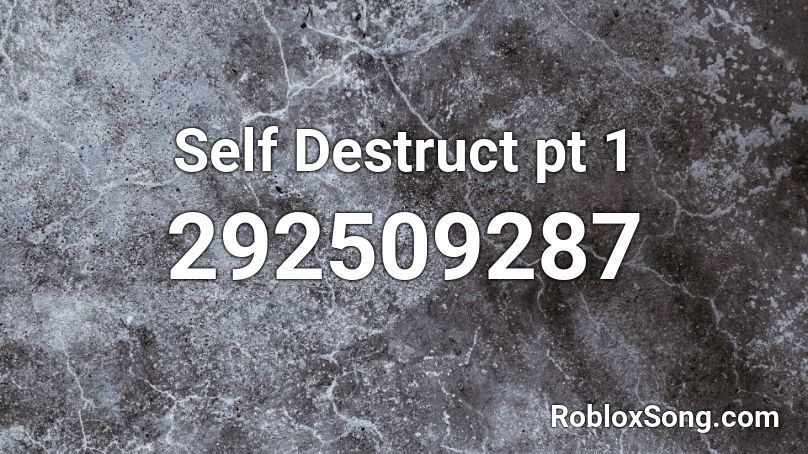 Self Destruct pt 1 Roblox ID