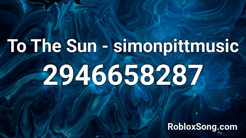 To The Sun - simonpittmusic Roblox ID