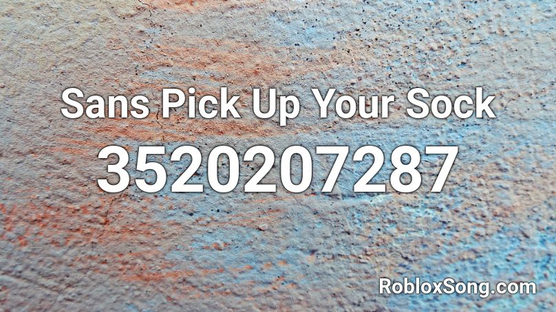 Sans Pick Up Your Sock Roblox Id Roblox Music Codes - slime dreams roblox id loud