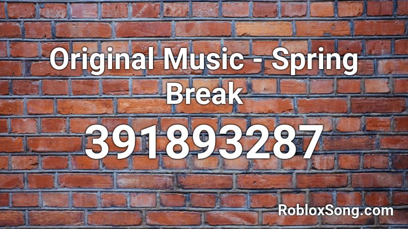 Original Music - Spring Break Roblox ID