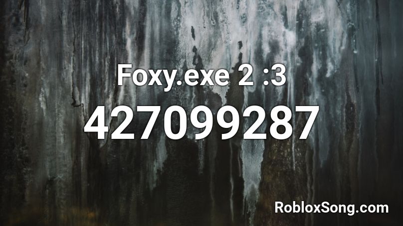 Foxy.exe 2 :3 Roblox ID
