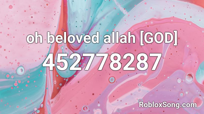  oh beloved allah [GOD] Roblox ID