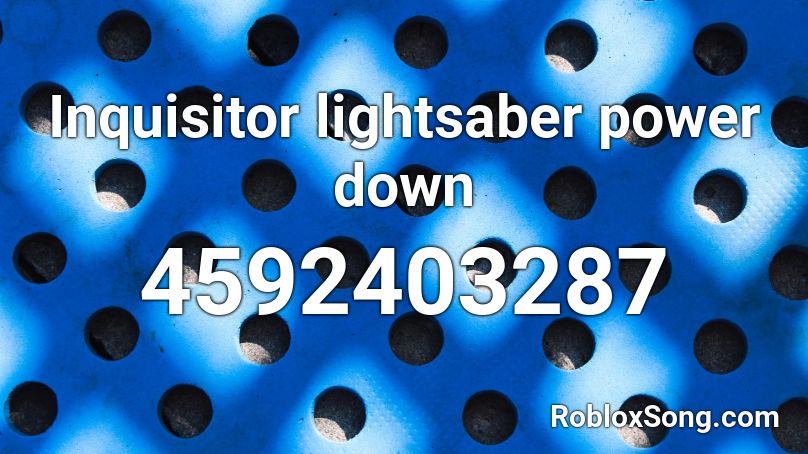 Inquisitor lightsaber power down Roblox ID