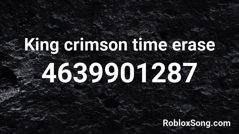 King crimson time erase Roblox ID