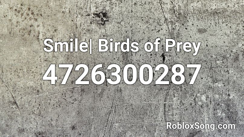Smile Birds Of Prey Roblox Id Roblox Music Codes - roblox smile id