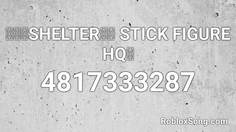 🎸🎹🎚SHELTER🎸🎶 STICK FIGURE HQ🔊 Roblox ID