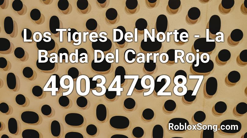 Los Tigres Del Norte - La Banda Del Carro Rojo Roblox ID