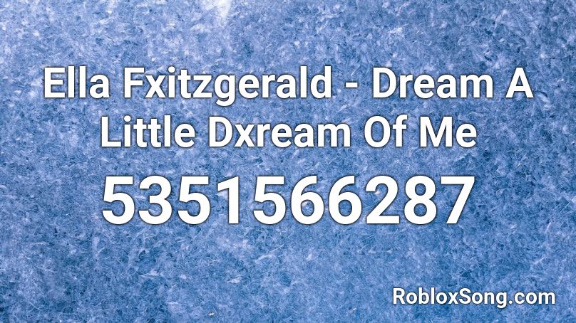 Ella Fxitzgerald - Dream A Little Dxream Of Me Roblox ID