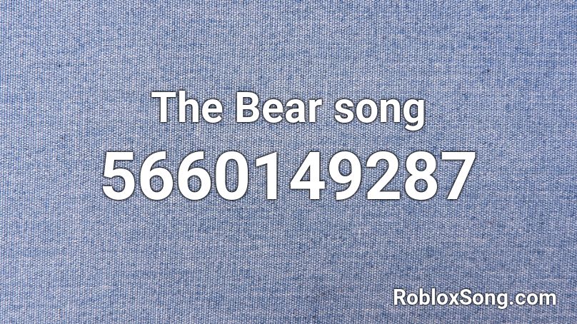 The Bear song Roblox ID