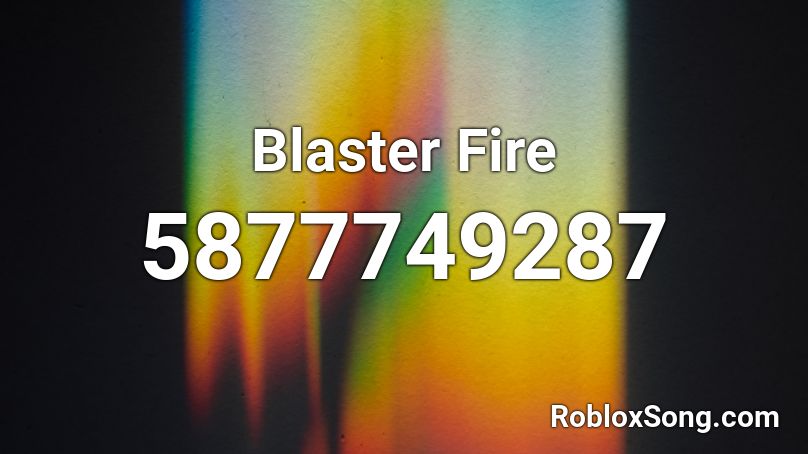 fire roblox blaster song codes button remember rating updated please