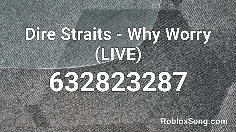 Dire Straits - Why Worry (LIVE) Roblox ID