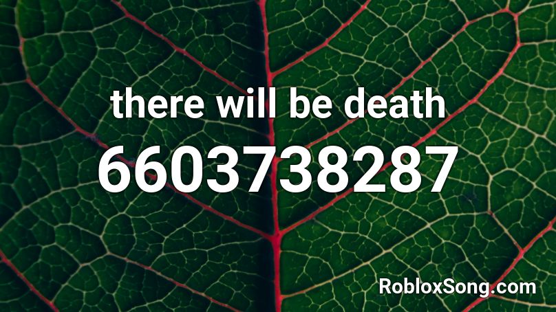 there will be death Roblox ID