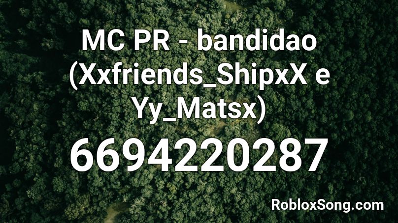 Mc Pr Bandidao Xxfriends Shipxx E Yy Matsx Roblox Id Roblox Music Codes - roblox com pr