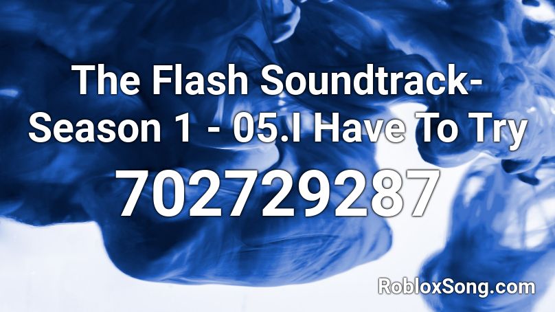 The Flash Soundtrack- Season 1 - 05.I Have To Try Roblox ID