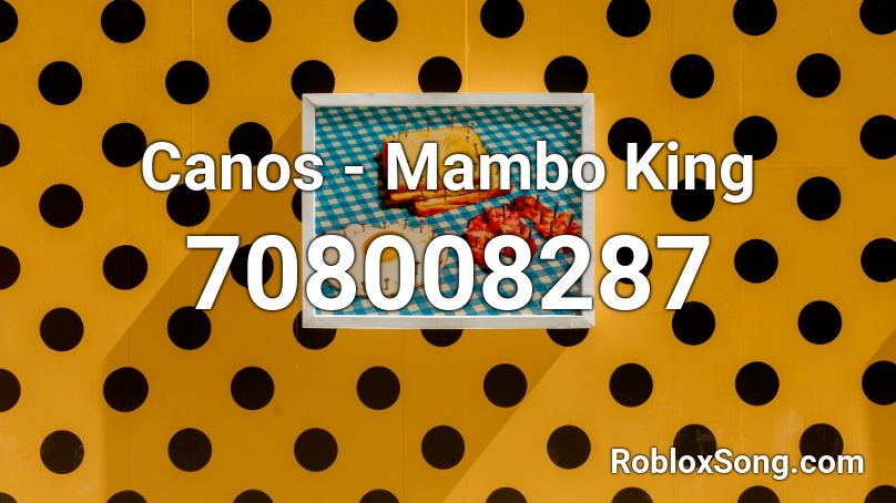 Canos - Mambo King  Roblox ID