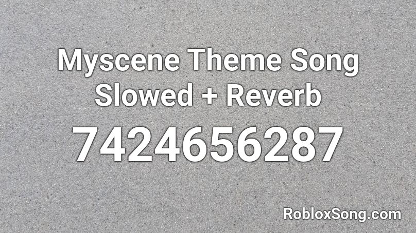 Myscene Theme Song Slowed + Reverb Roblox ID