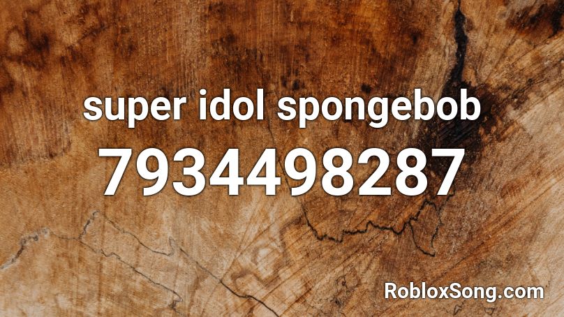 Super Idol SpongeBob Roblox ID