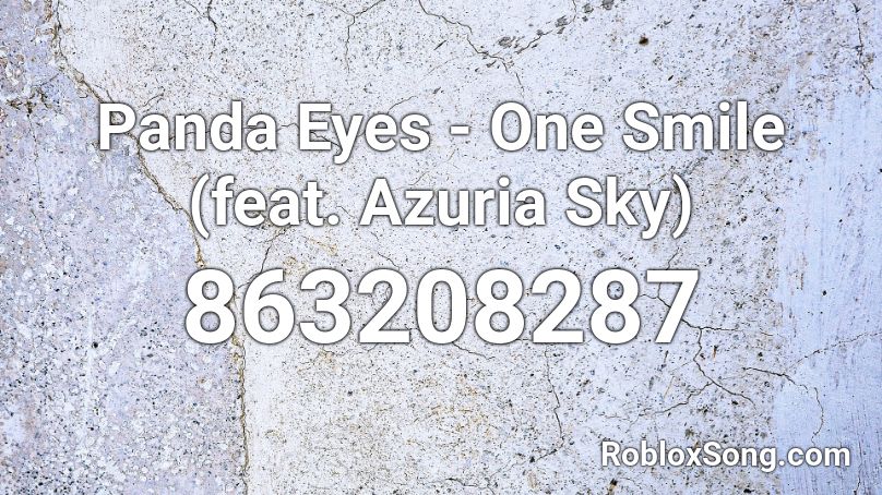 Panda Eyes - One Smile (feat. Azuria Sky) Roblox ID