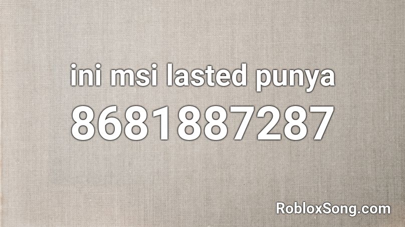 ini msi lasted punya Roblox ID