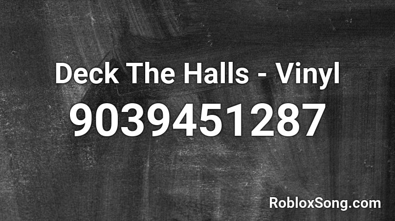 Deck The Halls  - Vinyl Roblox ID