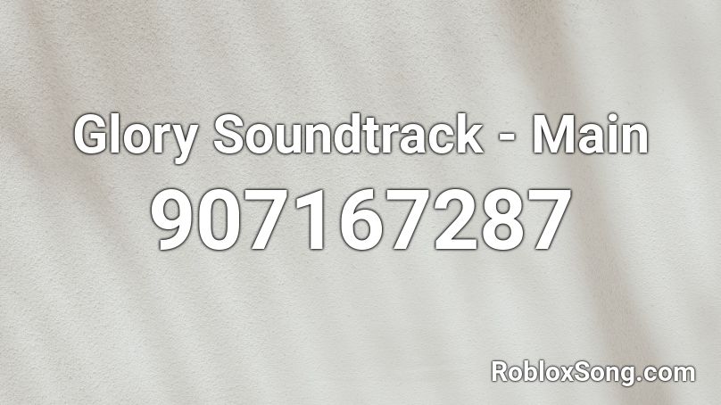 Glory Soundtrack - Main Roblox ID