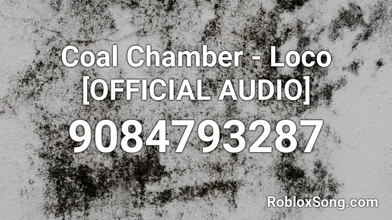 Coal Chamber - Loco [OFFICAL AUDIO] Roblox ID