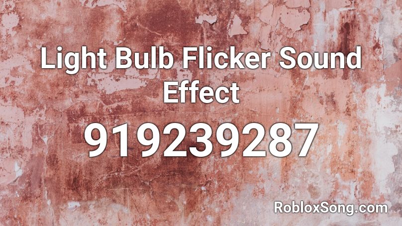 Light Bulb Flicker Sound Effect Roblox ID