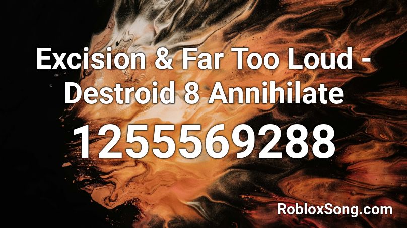 Excision & Far Too Loud - Destroid 8 Annihilate  Roblox ID