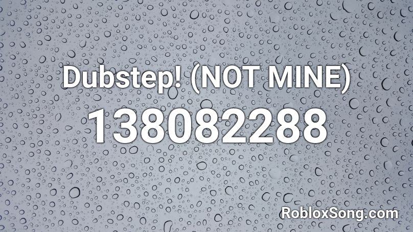 Dubstep! (NOT MINE) Roblox ID