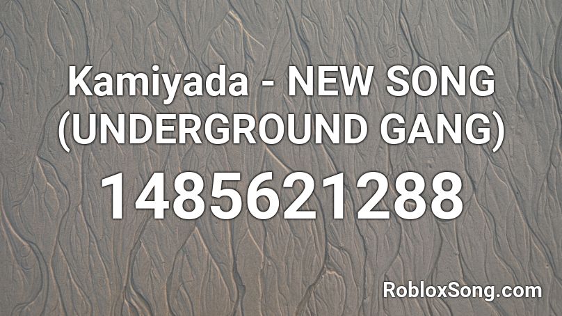 Kamiyada - NEW SONG (UNDERGROUND GANG) Roblox ID