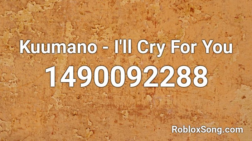Kuumano - I'll Cry For You Roblox ID