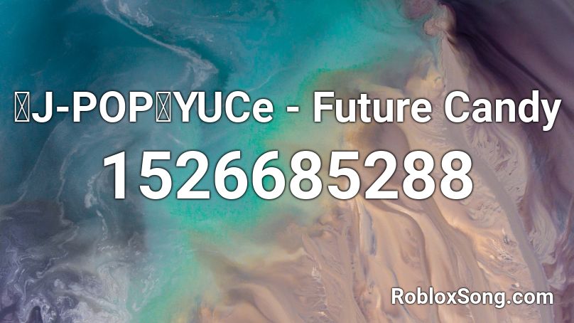 「J-POP」YUCe - Future Candy Roblox ID