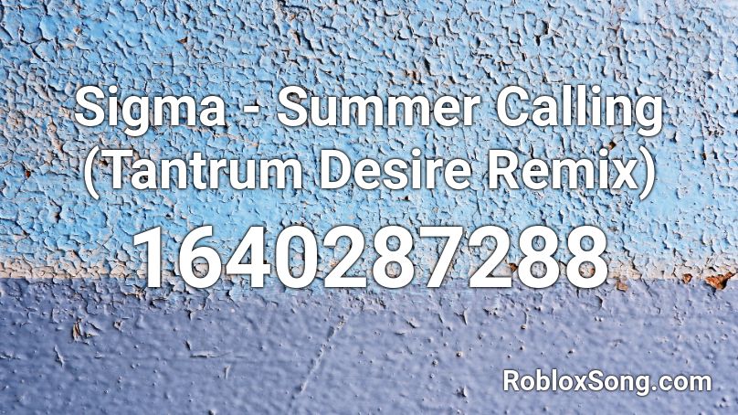 Sigma - Summer Calling (Tantrum Desire Remix) Roblox ID