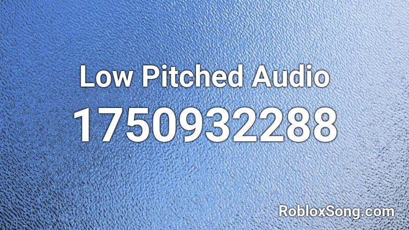 Low Pitched Audio Roblox ID